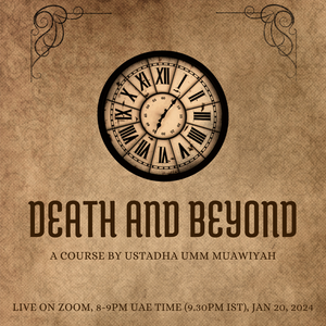 📚 NEW COURSE! DEATH AND BEYOND by Ustadha Umm Muawiyah