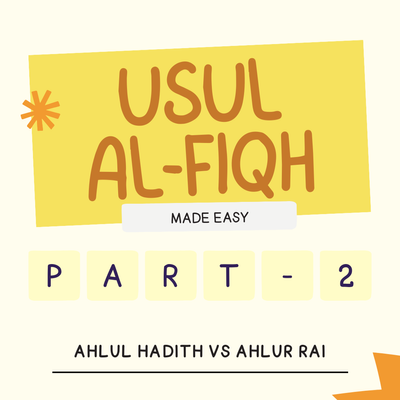 Usul-Al-Fiqh Made Easy (Part 2) - Difference In The Methodology of Ahlul Hadith and Ahlur Rai