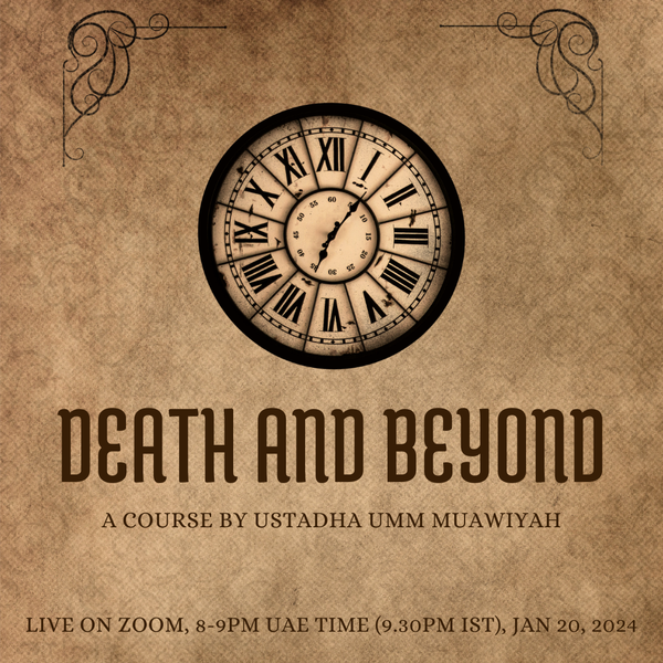 📚 NEW COURSE! DEATH AND BEYOND by Ustadha Umm Muawiyah